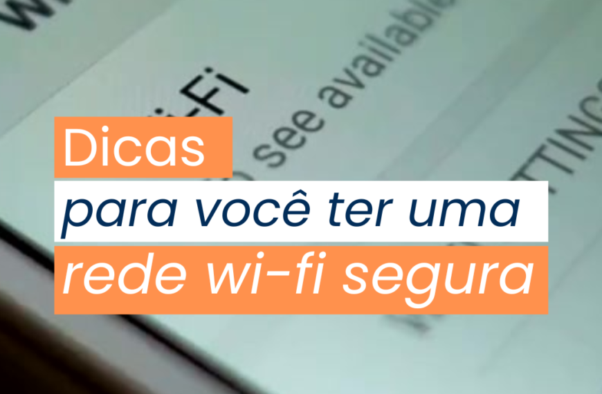 Senhas Seguras: Como Proteger Sua Rede Wi-Fi